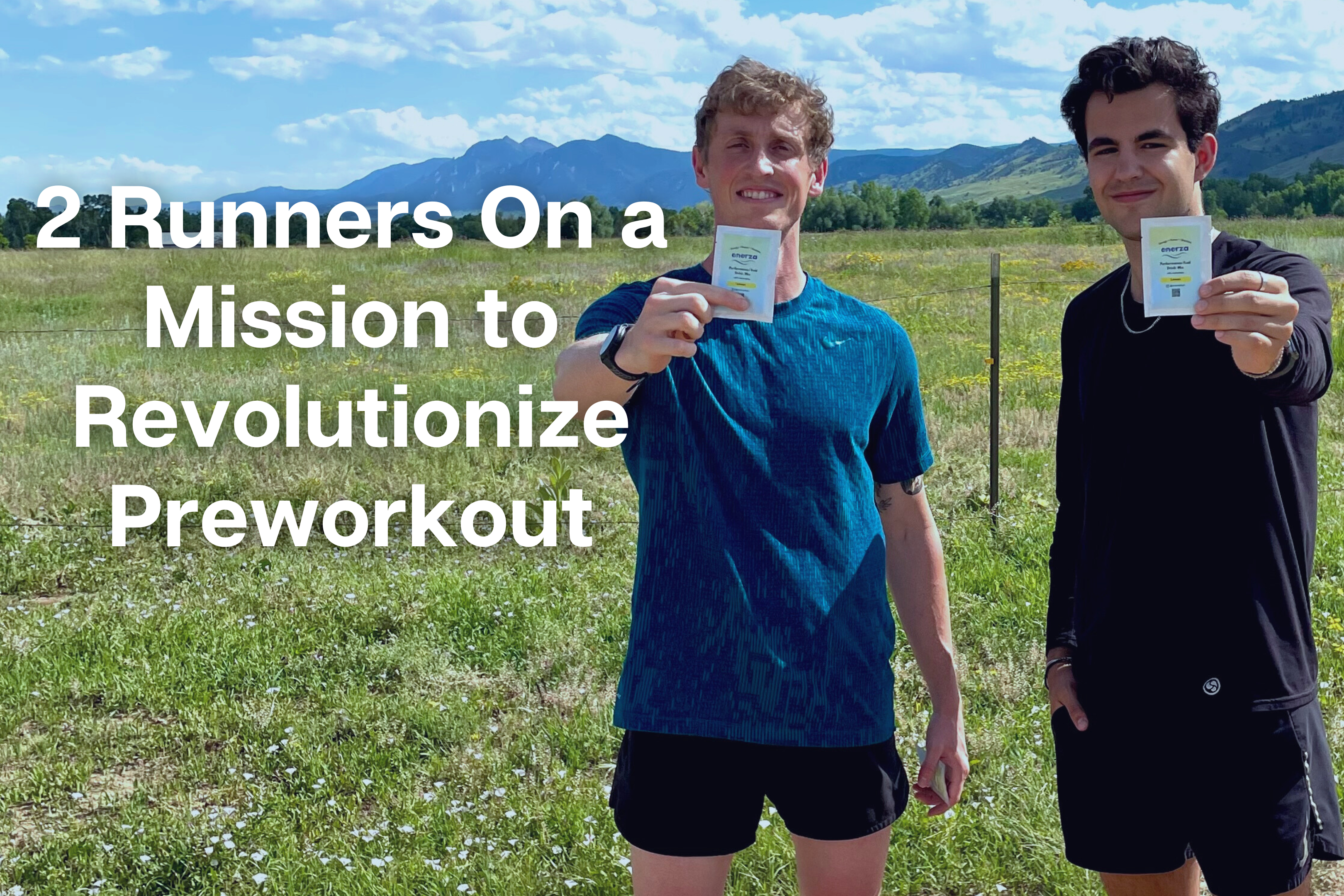 2 male distance runners holding up packets of Enerza performance drink mix with mountains in the background. Text overlain on the image reads "2 runners on a mission to revolutionize preworkout"